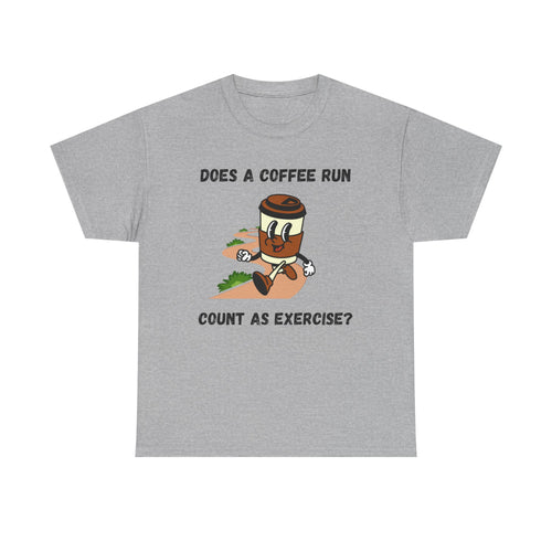 Coffee Run Humor Tee - Does A Coffee Run Count As Exercise?