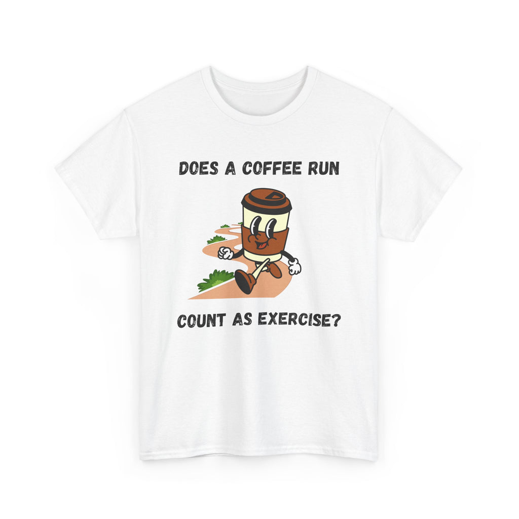 Coffee Run Humor Tee - Does A Coffee Run Count As Exercise?